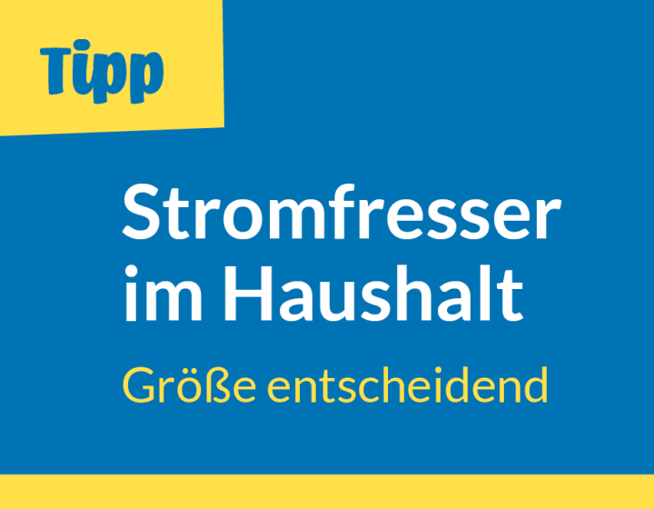 Energietipp Stromfresser im Haushalt, Größe entscheidend